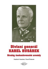 Divizní generál Karel Husárek – Stratég československé armády